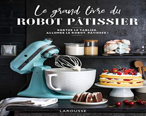 un Livre "Le Grand Livre Du Robot Pâtissier"