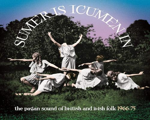 a Cd Sumer Is Icumen In: The Pagan Sound Of British & Irish Folk 1966-1975