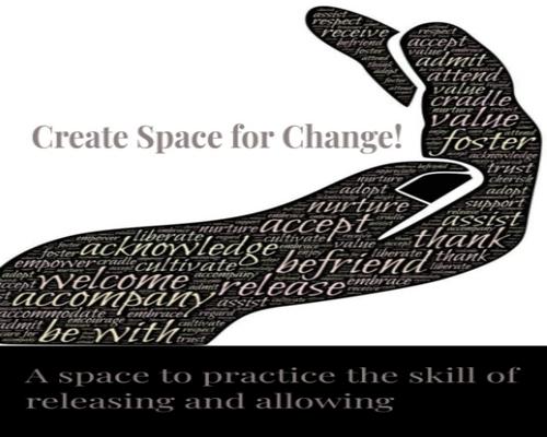 a Cd A Space To Release The Old And Create Space For The New: Deliberately Create Space For Change